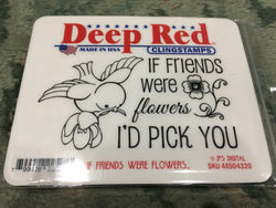 IF FRIENDS WERE FLOWERS - DEEP RED RUBBER STAMPS